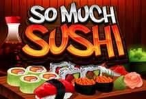 So Much Sushi So Much Sushi